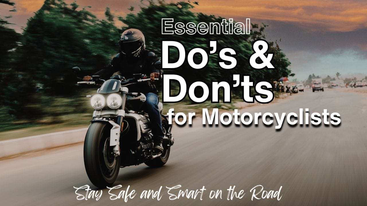 Essential Do’s and Don’ts for Motorcyclists